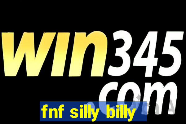 fnf silly billy